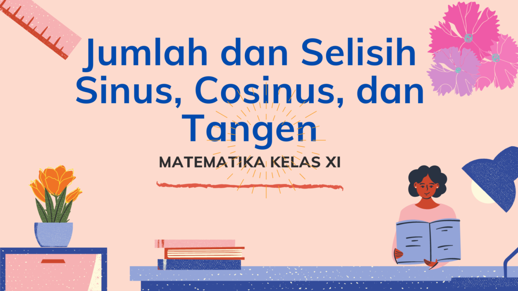 Jumlah Dan Selisih Sinus, Cosinus, Dan Tangen - Tambah Pinter